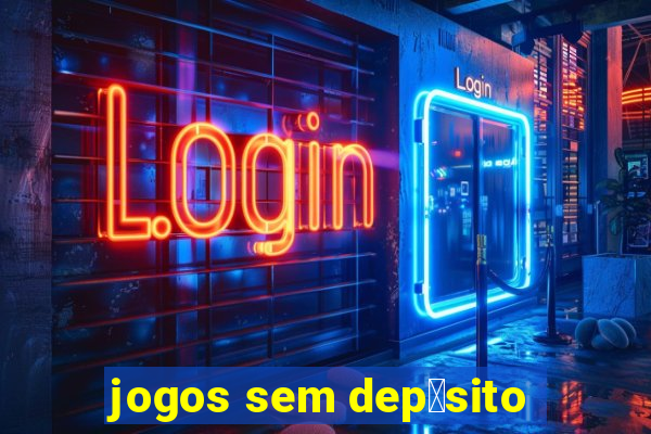 jogos sem dep贸sito