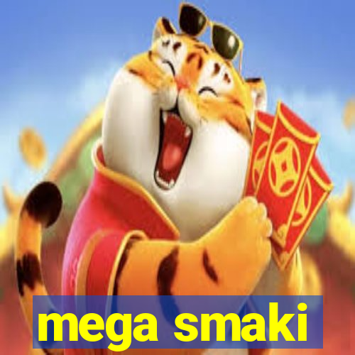 mega smaki