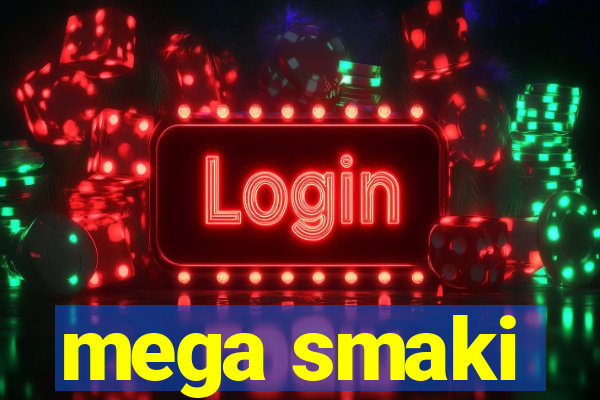 mega smaki