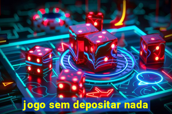 jogo sem depositar nada