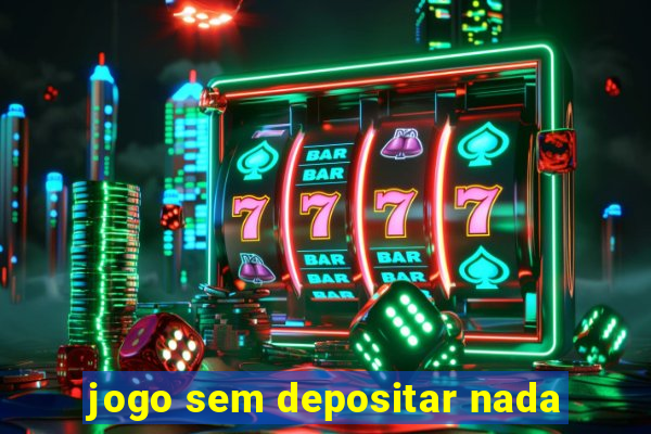 jogo sem depositar nada