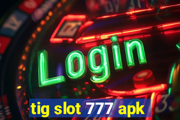 tig slot 777 apk