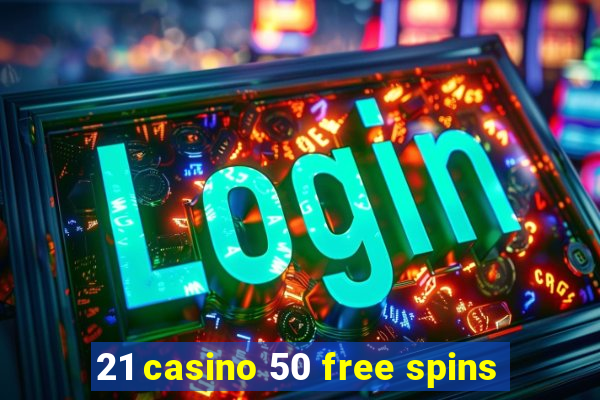 21 casino 50 free spins