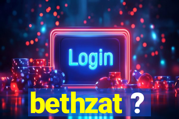 bethzat ?