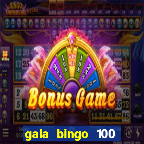 gala bingo 100 free spins