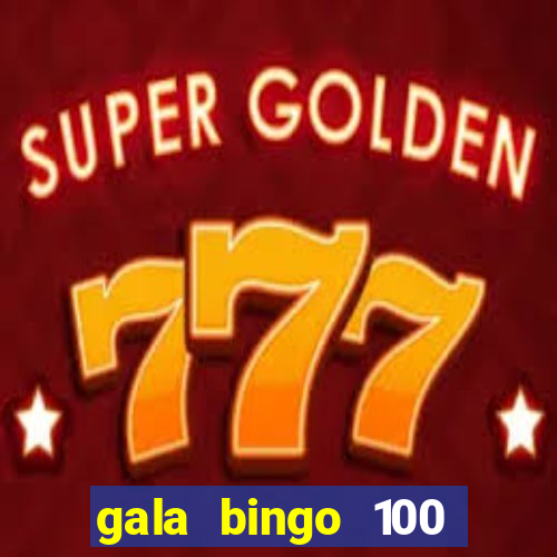 gala bingo 100 free spins