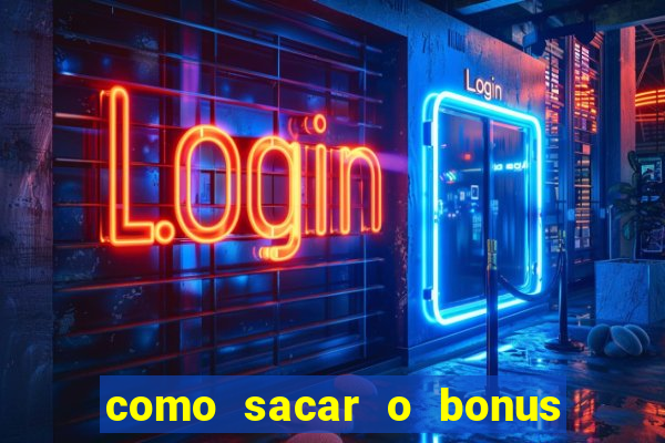 como sacar o bonus do tigrinho