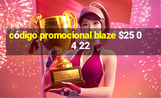 código promocional blaze $25 04 22