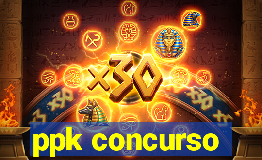 ppk concurso