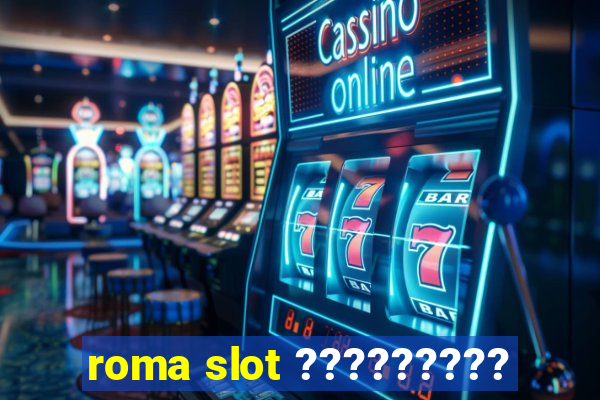 roma slot ?????????