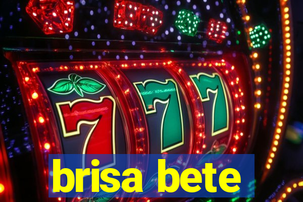 brisa bete