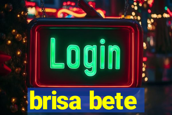 brisa bete