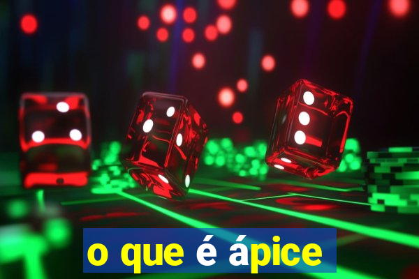 o que é ápice