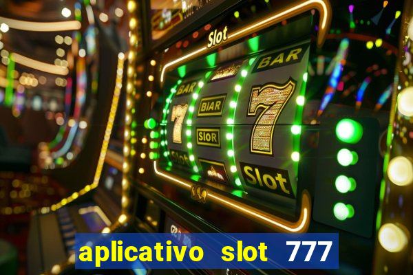 aplicativo slot 777 paga mesmo