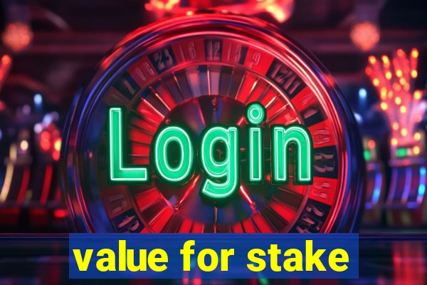 value for stake