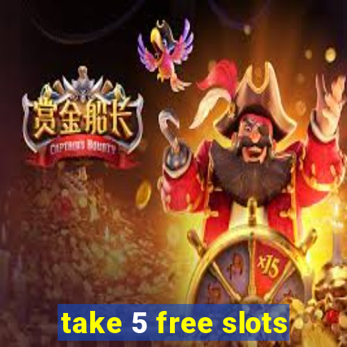 take 5 free slots