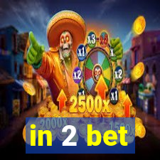 in 2 bet