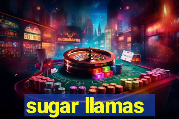 sugar llamas