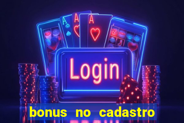 bonus no cadastro sem depósito