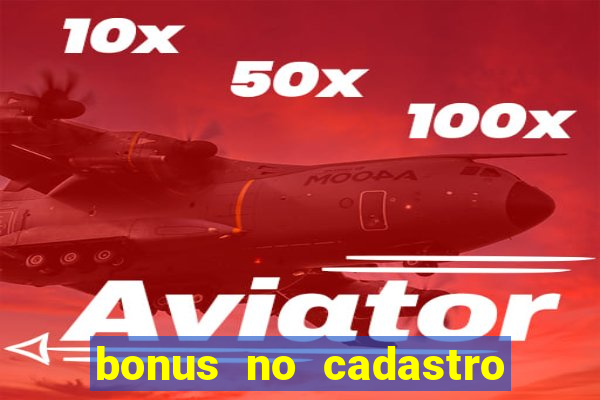 bonus no cadastro sem depósito