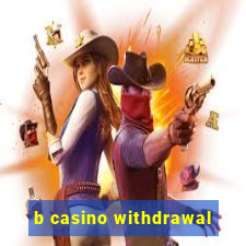 b casino withdrawal