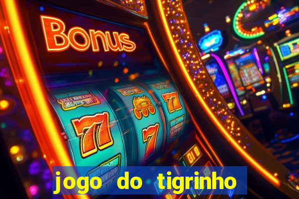 jogo do tigrinho que ganha dinheiro