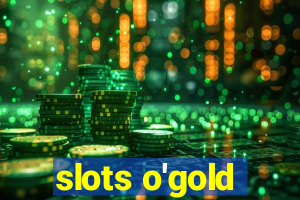 slots o'gold