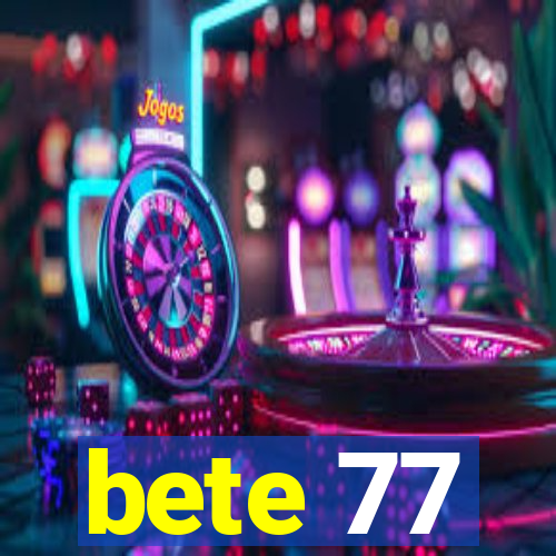 bete 77