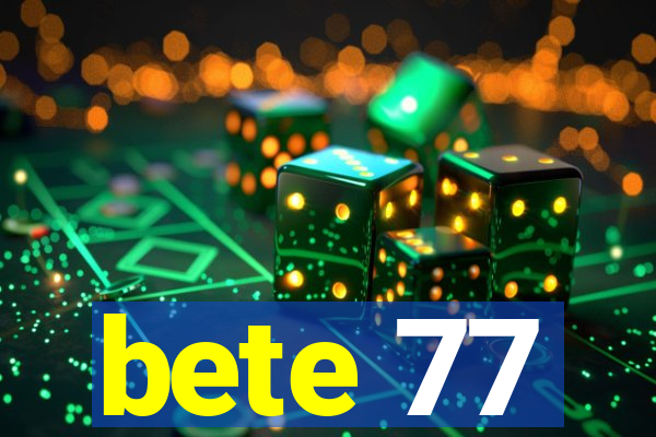 bete 77