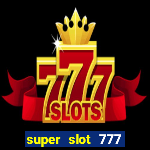 super slot 777 paga mesmo