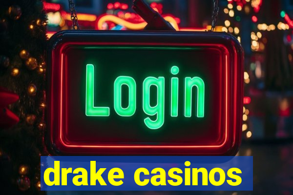 drake casinos