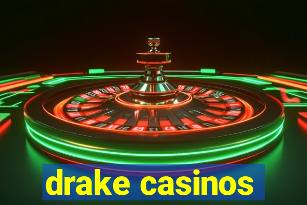 drake casinos