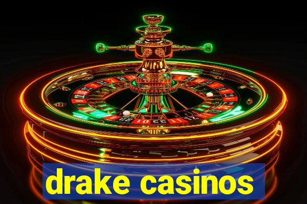 drake casinos