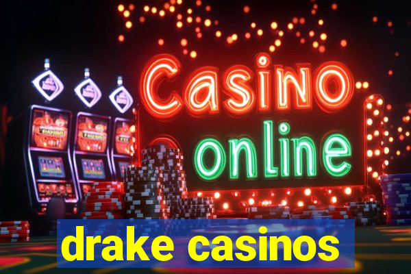 drake casinos