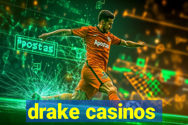 drake casinos