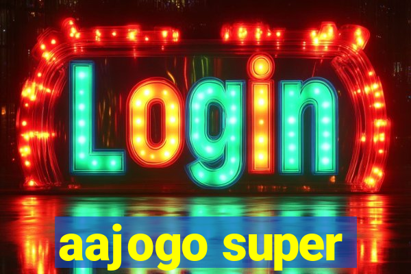 aajogo super