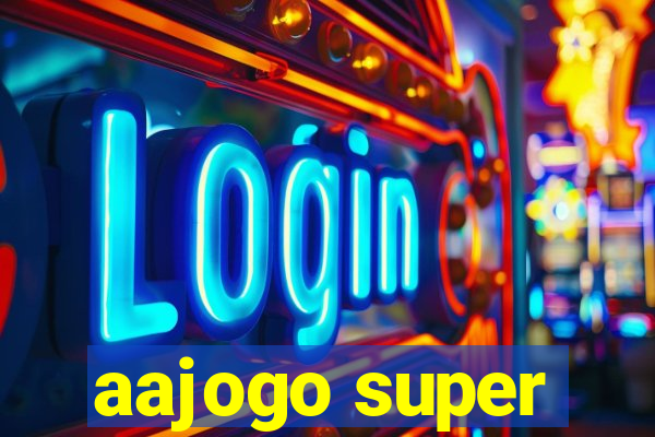 aajogo super