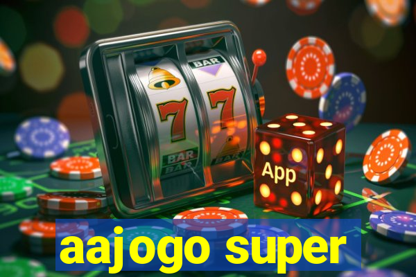 aajogo super