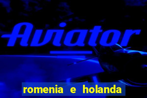 romenia e holanda onde assistir