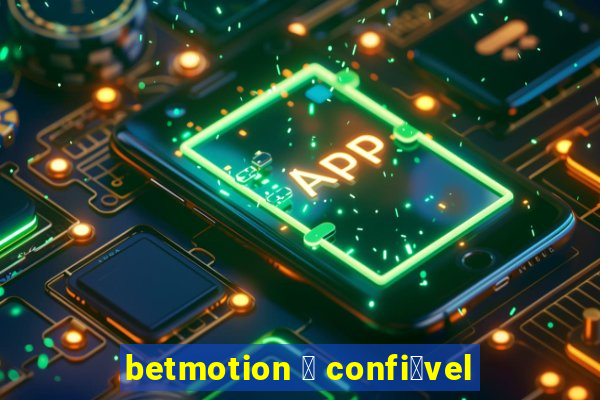 betmotion 茅 confi谩vel