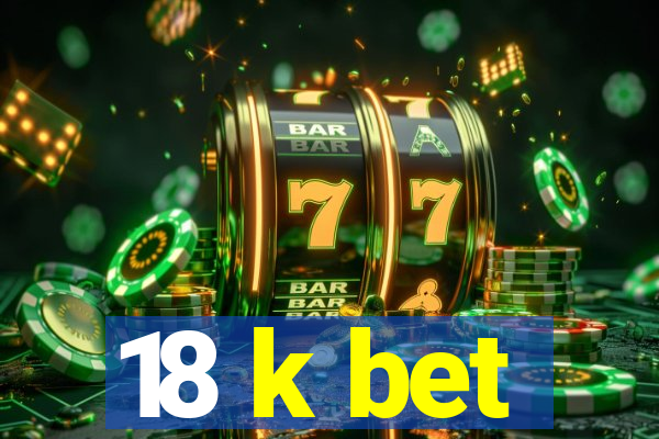 18 k bet