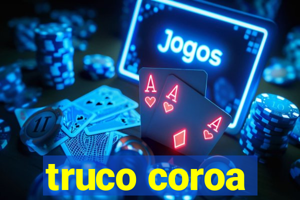 truco coroa