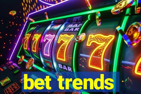 bet trends