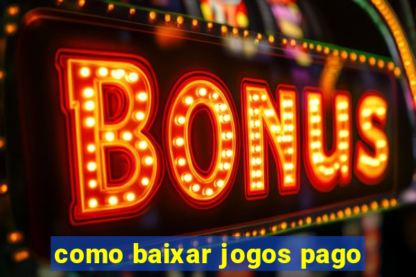 como baixar jogos pago