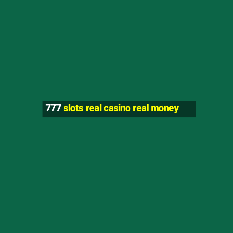 777 slots real casino real money