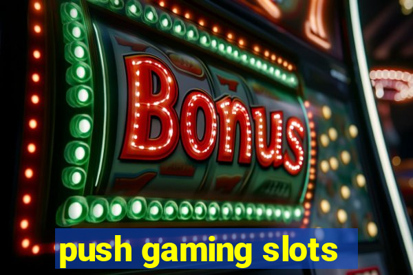 push gaming slots