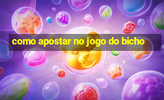 como apostar no jogo do bicho