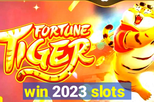 win 2023 slots