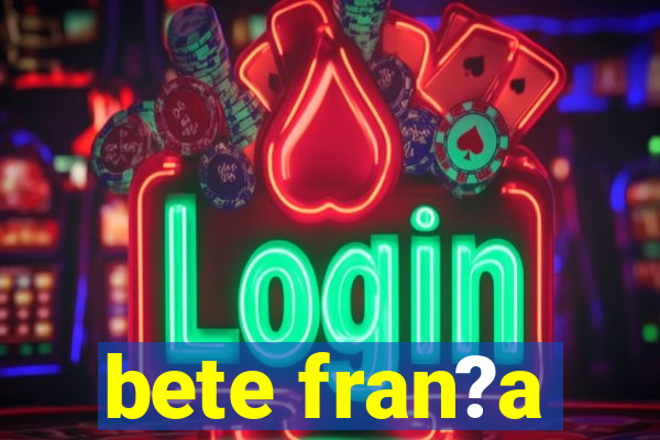 bete fran?a