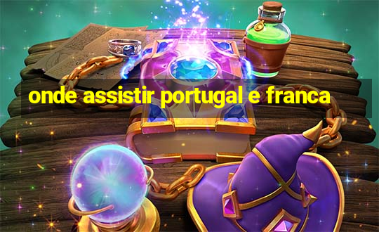 onde assistir portugal e franca